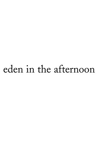 Beispielbild fr Eden in the Afternoon zum Verkauf von Lucky's Textbooks