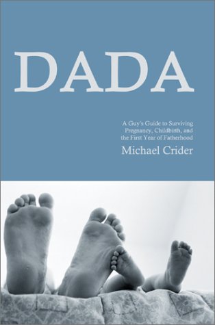 Beispielbild fr DADA: A guy's guide to surviving pregnancy, childbirth, and the first year of fatherhood zum Verkauf von More Than Words