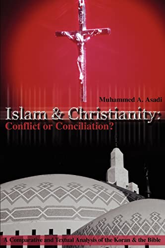 Stock image for Islam & Christianity: Conflict or Conciliation?: A Comparative and Textual Analysis of the Koran & the Bible for sale by Wonder Book