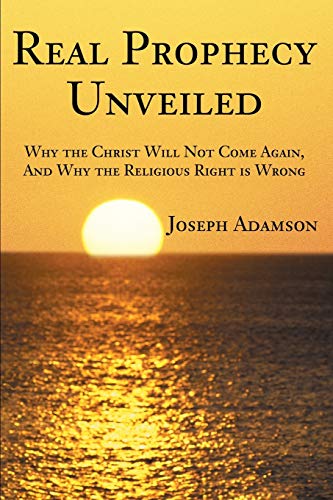 Imagen de archivo de Real Prophecy Unveiled: Why the Christ Will Not Come Again, And Why the Religious Right is Wrong a la venta por Books From California