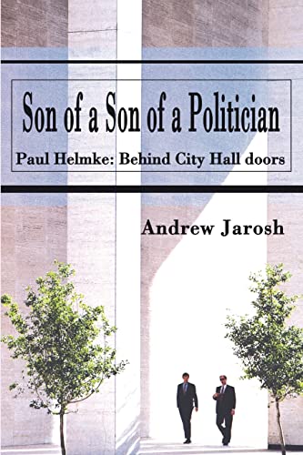 Son of a Son of a Politician: Paul Helmke: Behind City Hall doors (9780595216000) by Jarosh, Andrew