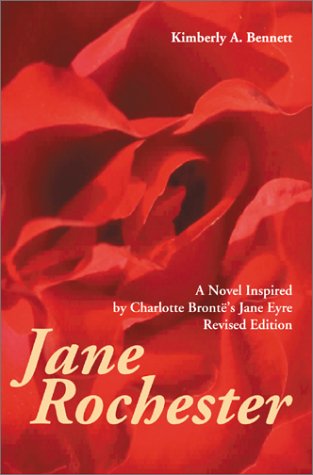 Stock image for Jane Rochester: A Novel Inspired by Charlotte Bronte's Jane Eyre Kimberly A. Bennett; Kimberly Bennett and Kim Loomis-Bennett for sale by The Book Spot