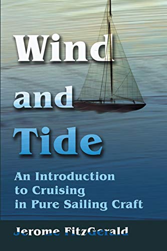 Wind and Tide, an Introduction to Cruising in Pure Sailing Craft