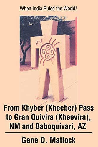 Stock image for From Khyber (Kheeber) Pass to Gran Quivira (Kheevira), NM and Baboquivari, AZ: When India Ruled the World! for sale by Lucky's Textbooks