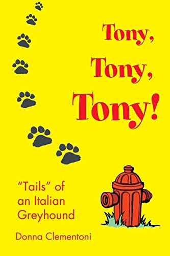 Stock image for Tony, Tony, Tony! : Tails of an Italian Greyhound for sale by Better World Books