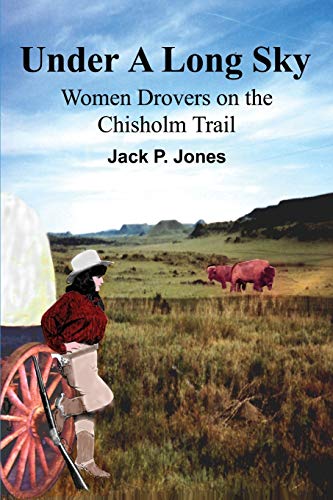 Imagen de archivo de Under A Long Sky Women Drovers on the Chisholm Trail a la venta por PBShop.store US