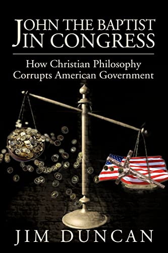 Imagen de archivo de John the Baptist in Congress: How Christian Philosophy Corrupts American Government a la venta por Chiron Media