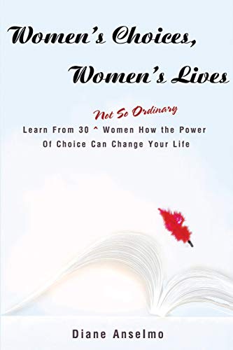 Beispielbild fr Women's Choices, Women's Lives: Learn From 30 Not So Ordinary Women How the Power Of Choice Can Change Your Life zum Verkauf von Wonder Book