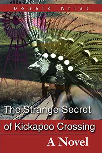 9780595220953: The Strange Secret of Kickapoo Crossing: A Novel