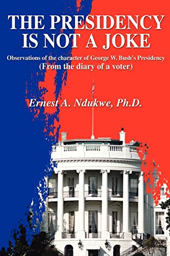 Imagen de archivo de The Presidency Is Not A Joke: Observations of the character of George W. Bush's Presidency(From the diary of a voter) a la venta por Chiron Media