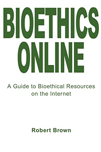 9780595221585: Bioethics Online: A Guide to Bioethical Resources on the Internet