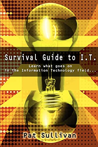 Imagen de archivo de Survival Guide to I.T.: Learn what goes on in the Information Technology field. a la venta por THE SAINT BOOKSTORE