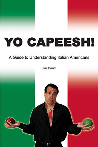 Imagen de archivo de Yo Capeesh!!!!:A guide to understanding Italian Americans a la venta por Chiron Media