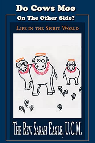 Do Cows Moo On The Other Side?: Life in the Spirit World (9780595222247) by Eagle, Sarah