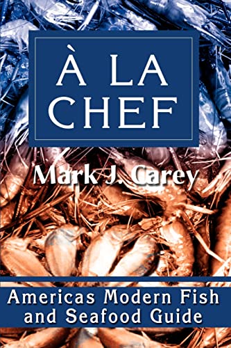 Beispielbild fr A La Chef Americas Modern Fish and Seafood Guide zum Verkauf von PBShop.store US