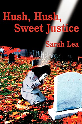 Hush, Hush, Sweet Justice (9780595222971) by Lea, Sarah