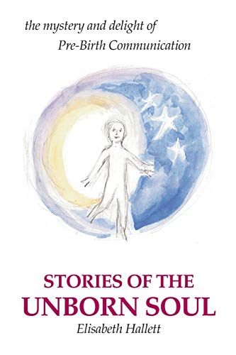 9780595223619: Stories of the Unborn Soul: the mystery and delight of Pre-Birth Communication