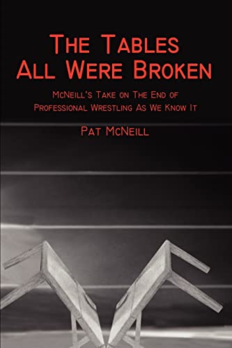 Imagen de archivo de The Tables All Were Broken, McNeill's Take on the End of Professional Wrestling As We Know It a la venta por Chiron Media