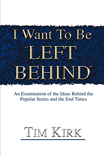 Stock image for I Want To Be "Left Behind": An Examination of the Ideas Behind the Popular Series and the End Times for sale by Chiron Media