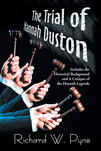 Imagen de archivo de The Trial of Hannah Duston: Includes the Historical Background and a Critique of the Hannah Legends a la venta por Chiron Media