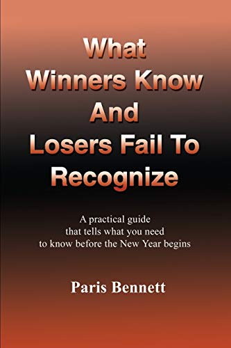 Stock image for What Winners Know And Losers Fail To Recognize:: A practical guide that tells what you need to know before the New Year Begins for sale by Book Dispensary