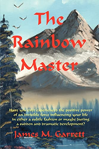 Imagen de archivo de The Rainbow Master: Have you ever experienced the positive power of an invisible force profoundly influencing your life in either a subtle fashion or maybe during a sudden and dramatic development? a la venta por Wonder Book