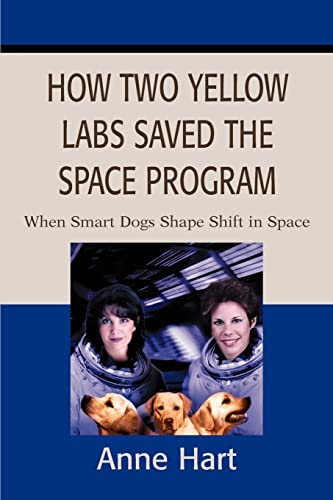 Imagen de archivo de How Two Yellow Labs Saved the Space Program:When Smart Dogs Shape Shift in Space a la venta por Chiron Media