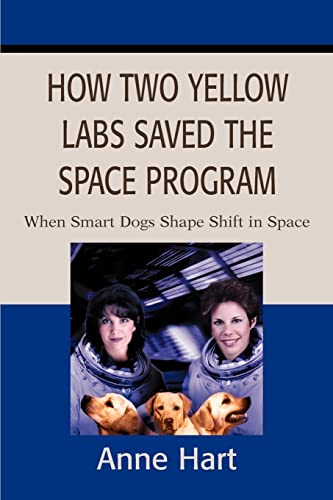 Stock image for How Two Yellow Labs Saved the Space Program:When Smart Dogs Shape Shift in Space for sale by Chiron Media