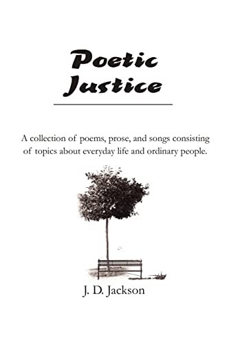 Stock image for Poetic Justice: A collection of poems, prose, and songs consisting of topics about everyday life and ordinary people. for sale by WorldofBooks