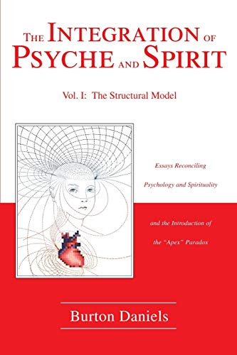 The Integration of Psyche and Spirit, Volume I: The Structural Model, Essays Reconciling Psychoan...