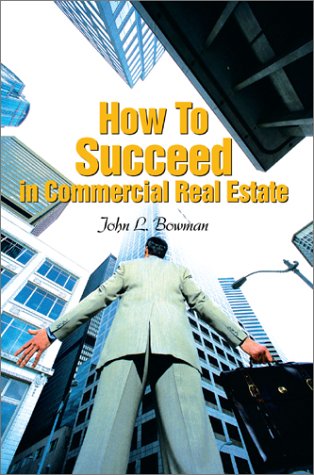 How To Succeed in Commercial Real Estate - John L. Bowman