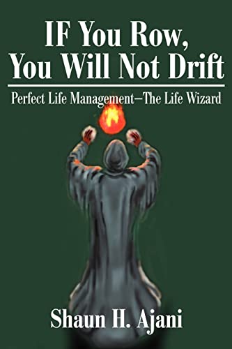 Stock image for IF You Row, You Will Not Drift: Perfect Life Management ¿ The Life Wizard for sale by ThriftBooks-Atlanta