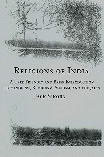 Beispielbild fr Religions of India: A User Friendly and Brief Introduction to Hinduism, Buddhism, Sikhism, and the Jains zum Verkauf von Wonder Book