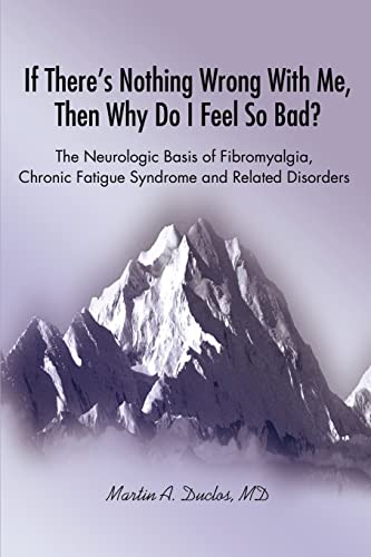 9780595248490: If There s Nothing Wrong With Me, Then Why Do I Feel So Bad?: The Neurologic Basis of Fibromyalgia, Chronic Fatigue Syndrome and Related Disorders