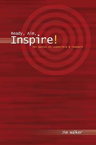 Beispielbild fr Ready, Aim, Inspire! : 101 Quotes on Leadership and Teamwork zum Verkauf von Better World Books