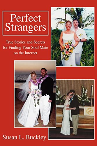 Perfect Strangers: True Stories and Secrets for Finding Your Soul Mate on the Internet (9780595249428) by Buckley, Susan