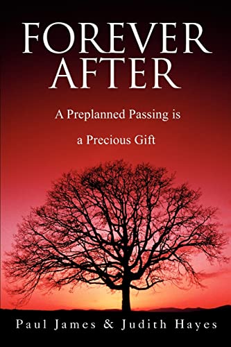 Forever After: A Preplanned Passing is a Precious Gift (9780595249817) by Paul James; Judith Hayes