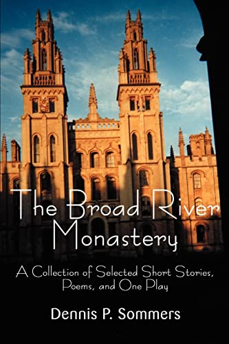 The Broad River Monastery : A Collection of Selected Short Stories, Poems, and One Play