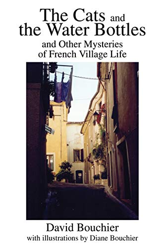 Imagen de archivo de The Cats and the Water Bottles: and Other Mysteries of French Village Life a la venta por ThriftBooks-Atlanta