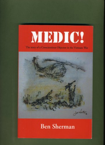 Imagen de archivo de Medic!: The story of a Conscientious Objector in the Vietnam War a la venta por Books From California