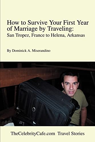 Imagen de archivo de How to Survive Your First Year of Marriage by Traveling: San Tropez, France to Helena, Arkansas a la venta por The Yard Sale Store