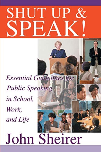 Stock image for Shut Up and Speak!: Essential Guidelines for Public Speaking in School, Work, and Life for sale by SecondSale