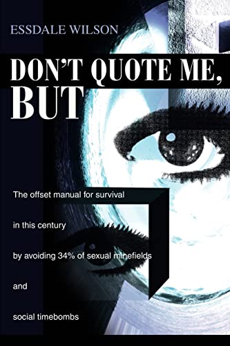 Stock image for Don't Quote Me, But: The offset manual for survival in this century by avoiding 34% of sexual minefields and social timebombs for sale by Lucky's Textbooks