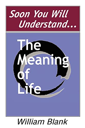 Stock image for Soon You Will Understand. . . the Meaning of Life for sale by Better World Books