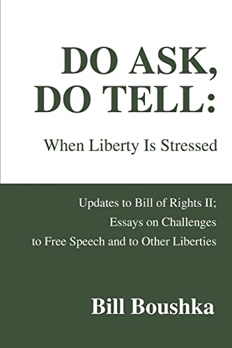 Imagen de archivo de Do Ask, Do Tell: When Liberty Is Stressed: Updates to Bill of Rights II; Essays on Challenges to Free Speech and to Other Liberties a la venta por ThriftBooks-Dallas