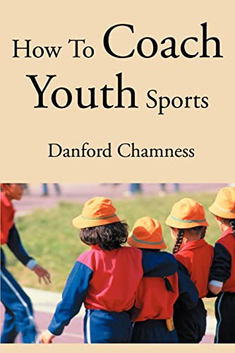 9780595261017: How To Coach Youth Sports