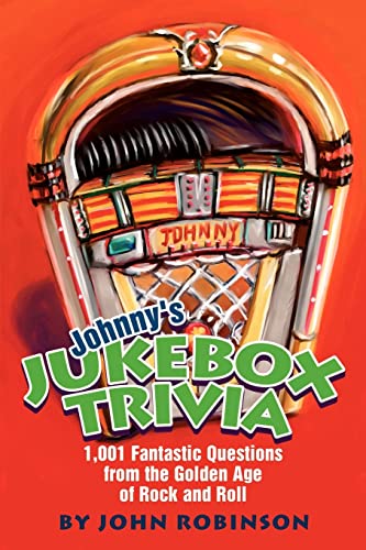 Johnny's Jukebox Trivia: 1,001 Fantastic Questions from the Golden Age of Rock and Roll (9780595261239) by John Robinson