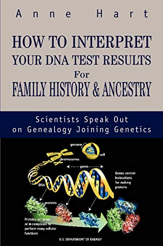 How to Interpret Your DNA Test Results For Family History & Ancestry: Scientists Speak Out on Genealogy Joining Genetics - Hart, Anne