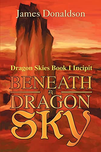 Imagen de archivo de Beneath A Dragon Sky: Dragon Skies Book I Incipit a la venta por Celt Books