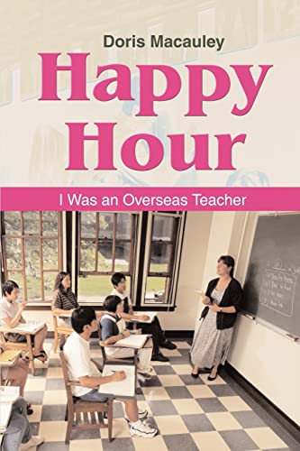 Beispielbild fr HAPPY HOUR: I WAS AN OVERSEAS TEACHER zum Verkauf von Ebooksweb